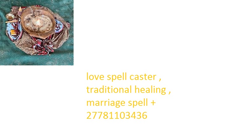 JOHANNESBURG TRADITIONAL HEALING +27781103436 GERMISTON , BOKSBURG , SPRINGS , EMPANGENI , PRIME ROSS , KIMROSS , SECUNDA , KRUGERSDORP