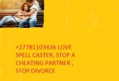 LOVE LOVE SPELL CASTER +27781103436 IN JOHANNESBURG , GERMISTON , BOKSBURG , SPRINGS , VOSLOORUS , SANDTON , KRUGERSDORP , SOWETO , TEMBISA , USA , DUBAI , AUSTRALIA , NAIROBI, LUSAKA , JUBA SOUTH SUDAN , DUBA