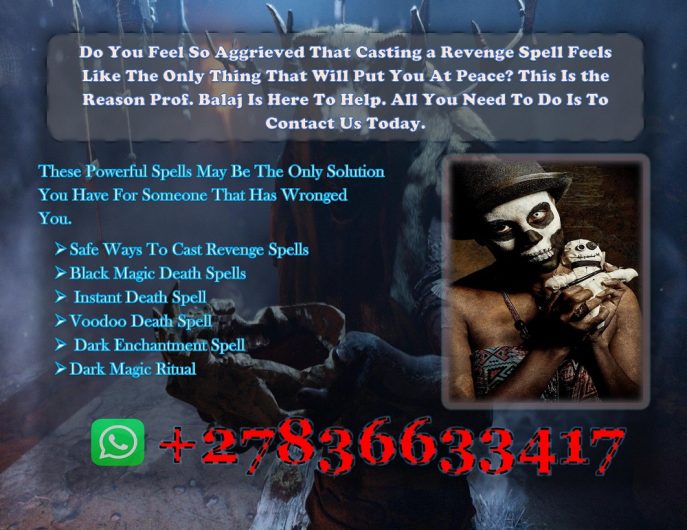 Instant Death Spell Caster: Extremely Powerful Death Spells to Kill Enemy Overnight, Revenge Death Spells to Make Someone Die in an Accident (WhatsApp: +27836633417)