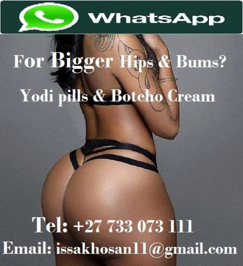 Botcho cream & Yodi Pills for Bigger Bums & Hips +27733073111 Introducing High quality improved Herbal products developed to enhance your life & better your health. These are the widely used Herbal tonics with women’s health for Butt, Hips and Breast enhancement. Yodi Pills and Botcho cream products are greatest choice for those who would want to have Bigger Bums, Hips flat tummy and lose weight without going for complicated surgery and toxic injections. For more info reach us via call, text or mail @… Tel: +27 73 307 3111 Email: issakhosan@gmail.com