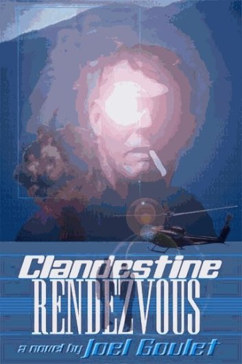 CLANDESTINE RENDEZVOUS a novel by Joel Goulet